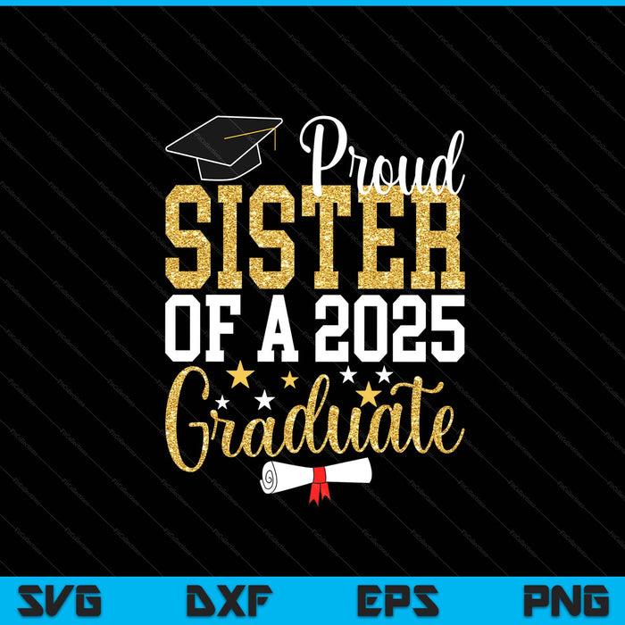 Proud Sister Of A 2025 Graduate Sister Graduation 2025 SVG PNG Digital Printable Files