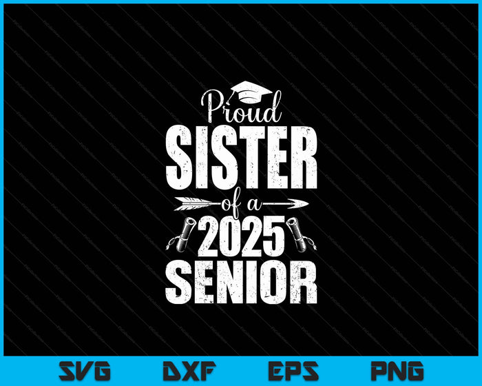 Proud Sister Of A 2025 Senior Shirt Graduation SVG PNG Digital Printable Files