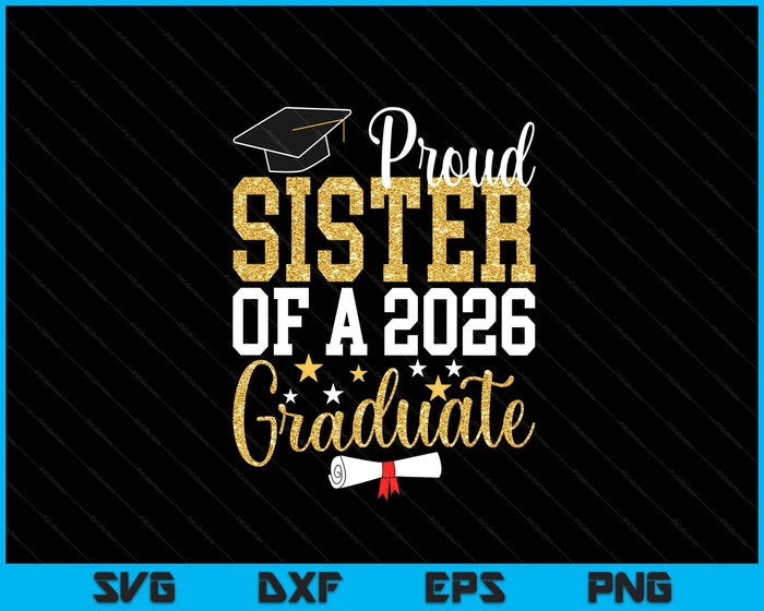 Proud Sister Of A 2026 Graduate Sister Graduation 2026 SVG PNG Digital Printable Files