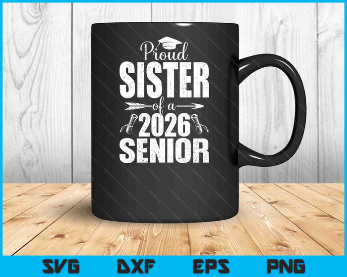 Proud Sister Of A 2026 Senior Shirt Graduation SVG PNG Digital Printable Files