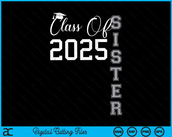 Proud Sister Of A Class Of 2025 Graduate SVG PNG Digital Cutting File