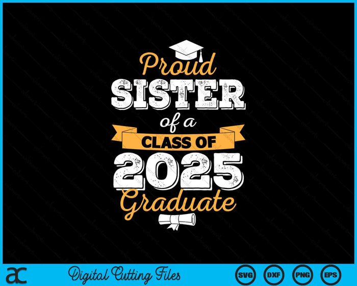 Proud Sister Of A Class Of 2025 Graduate SVG PNG Digital Printable Files