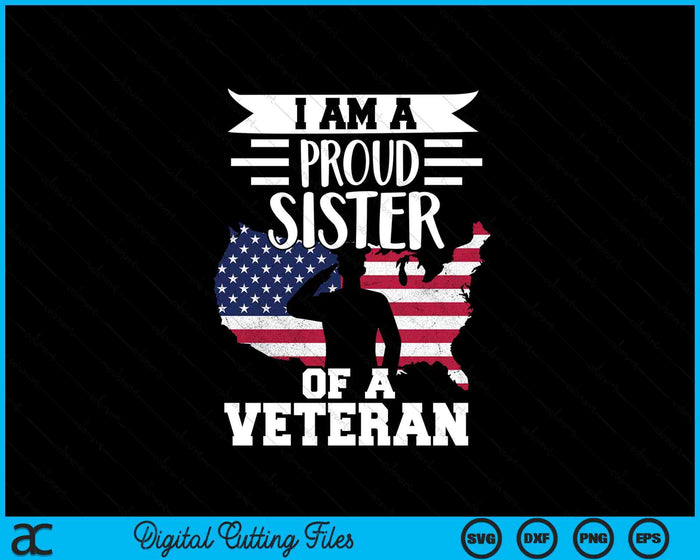 Proud Sister Veteran Nothing Scares Patriotic Veterans Day SVG PNG Digital Printable Files
