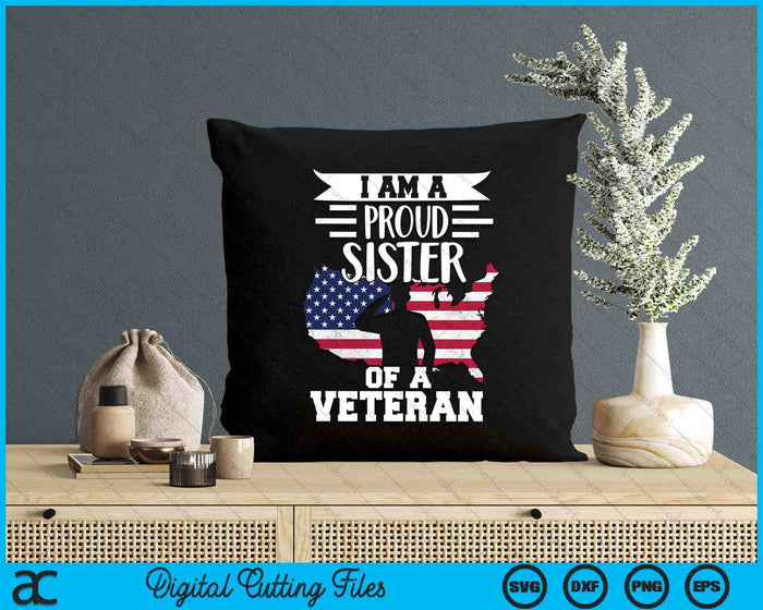Proud Sister Veteran Nothing Scares Patriotic Veterans Day SVG PNG Digital Printable Files