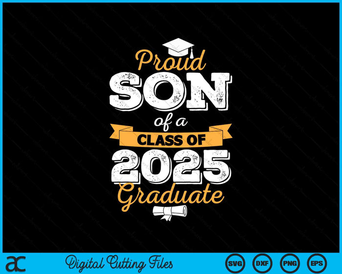 Proud Son Of A Class Of 2025 Graduate SVG PNG Digital Printable Files