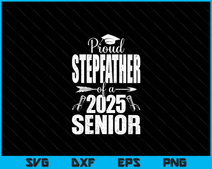 Proud Stepfather Of A 2025 Senior Shirt Graduation SVG PNG Digital Printable Files