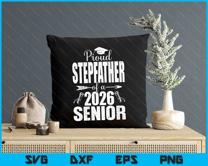 Proud Stepfather Of A 2026 Senior Shirt Graduation SVG PNG Digital Printable Files