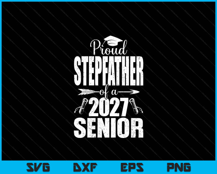 Proud Stepfather Of A 2027 Senior Graduation SVG PNG Digital Cutting Files