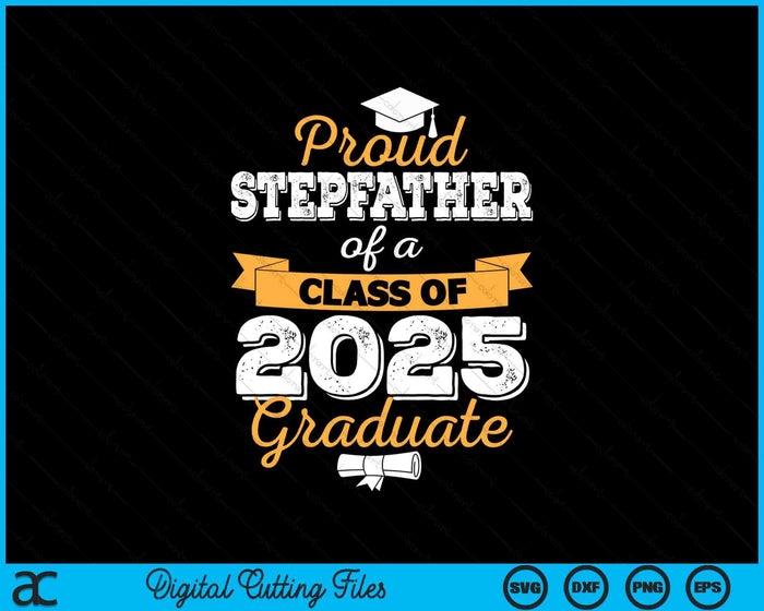 Proud Stepfather Of A Class Of 2025 Graduate SVG PNG Digital Printable Files