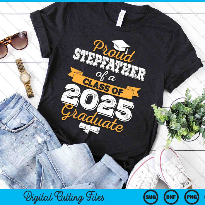 Proud Stepfather Of A Class Of 2025 Graduate SVG PNG Digital Printable Files