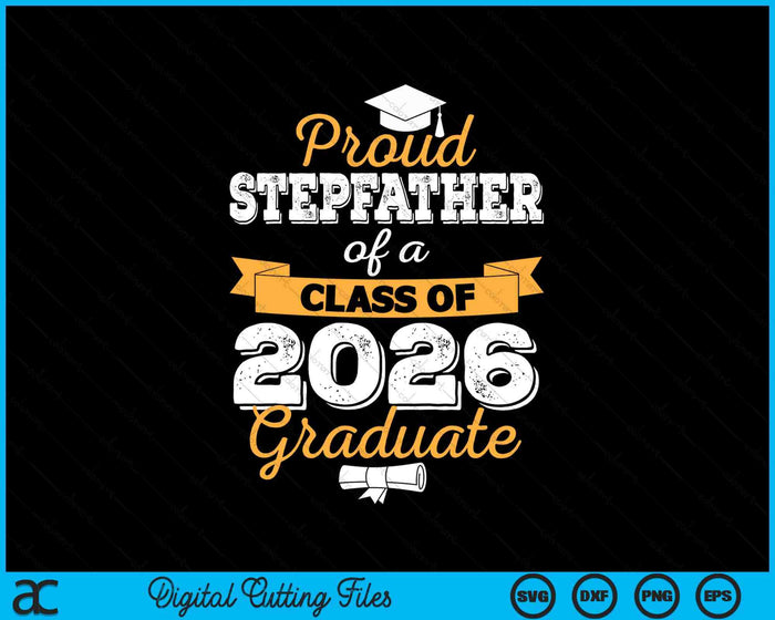 Proud Stepfather Of A Class Of 2026 Graduate SVG PNG Digital Cutting Files