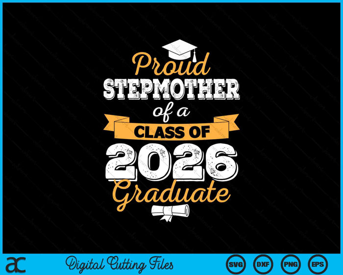 Proud Stepmother Of A Class Of 2026 Graduate SVG PNG Digital Cutting Files