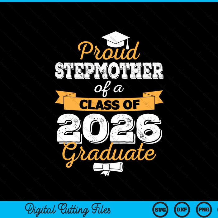 Proud Stepmother Of A Class Of 2026 Graduate SVG PNG Digital Cutting Files