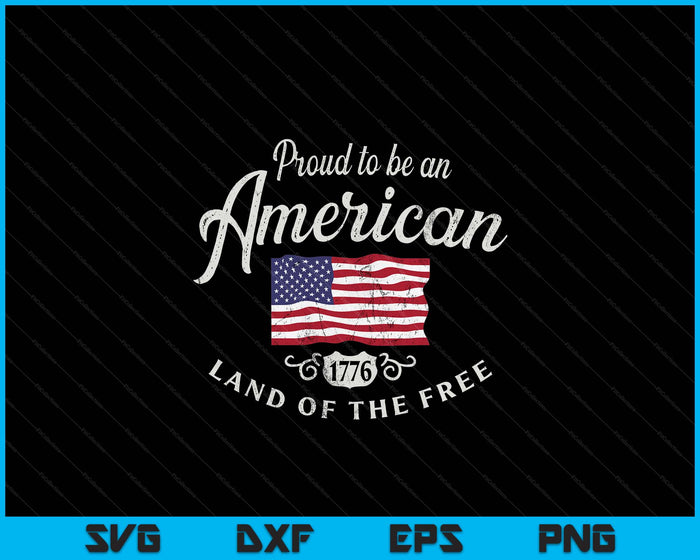 Proud To Be An American 4th Of July SVG PNG Digital Printable Files