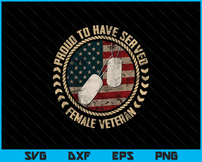 Proud To Have Served Female Veteran SVG PNG Digital Printable Files