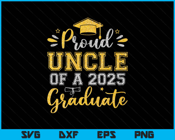 Proud Uncle Of A 2025 Graduate Senior Graduation SVG PNG Digital Printable Files