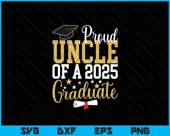 Proud Uncle Of A 2025 Graduate Uncle Graduation 2025 SVG PNG Digital Printable Files