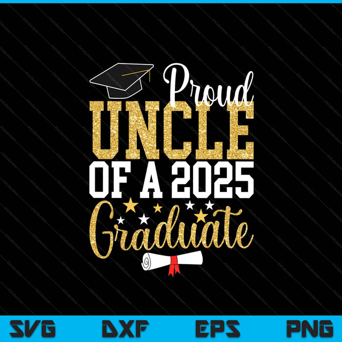 Proud Uncle Of A 2025 Graduate Uncle Graduation 2025 SVG PNG Digital Printable Files