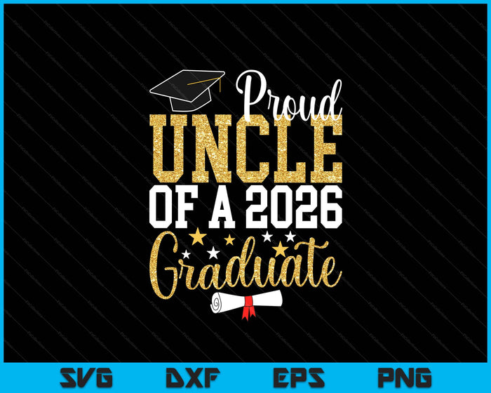 Proud Uncle Of A 2026 Graduate Uncle Graduation 2026 SVG PNG Digital Printable Files