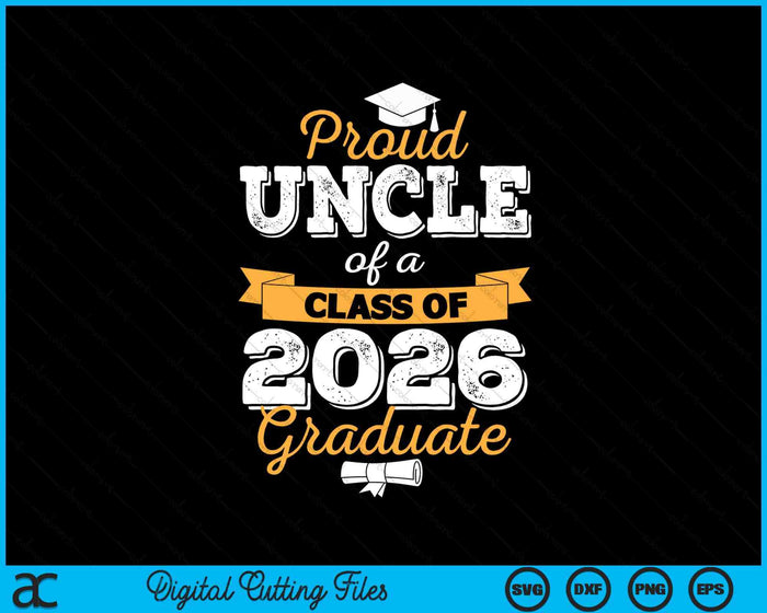 Proud Uncle Of A Class Of 2026 Graduate SVG PNG Digital Printable Files