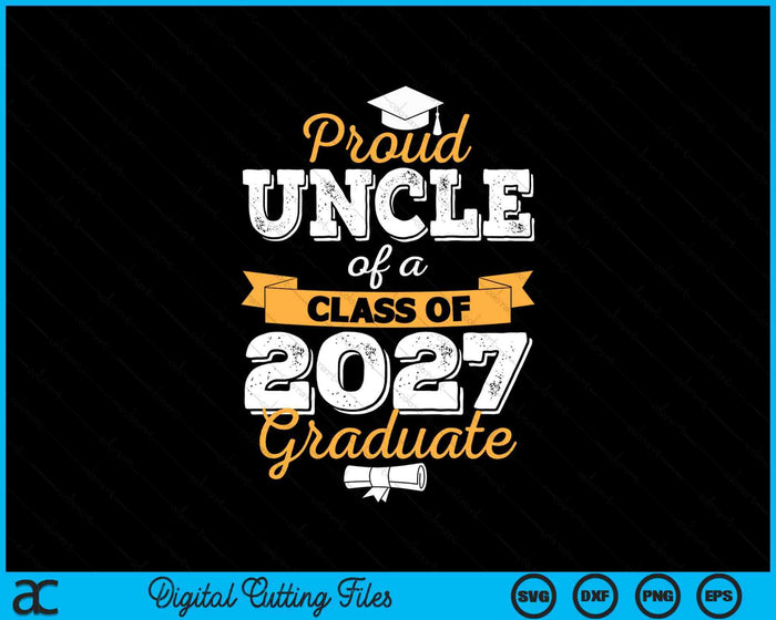 Proud Uncle Of A Class Of 2027 Graduate SVG PNG Digital Cutting Files