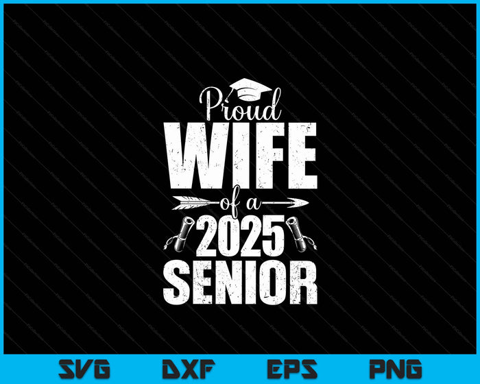 Proud Wife Of A 2025 Senior Shirt Graduation SVG PNG Digital Printable Files