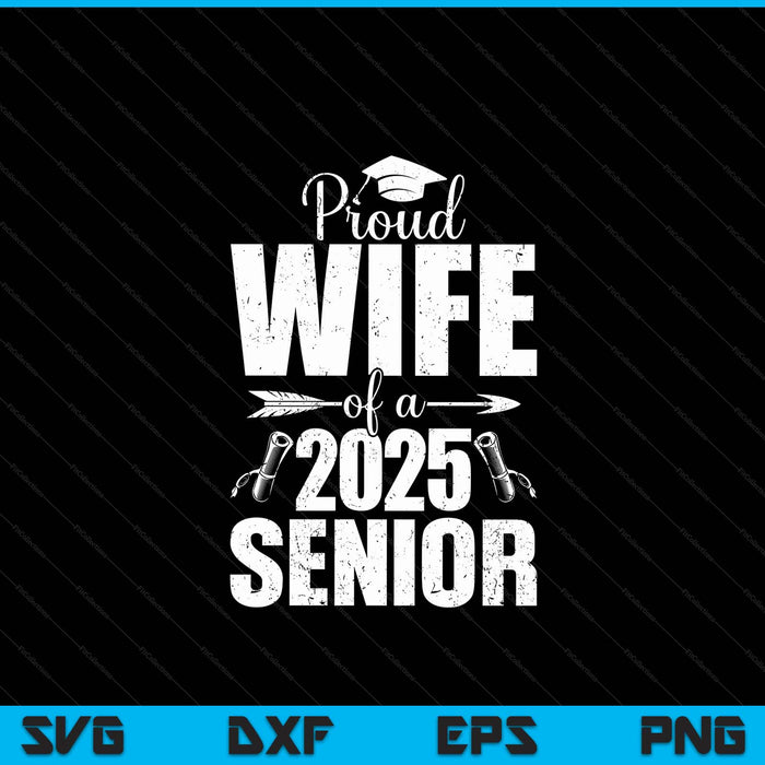 Proud Wife Of A 2025 Senior Shirt Graduation SVG PNG Digital Printable Files