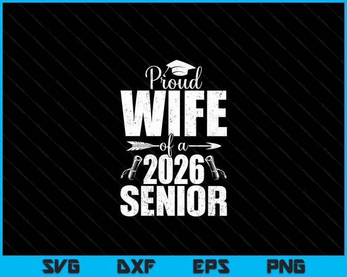 Proud Wife Of A 2026 Senior Shirt Graduation SVG PNG Digital Printable Files