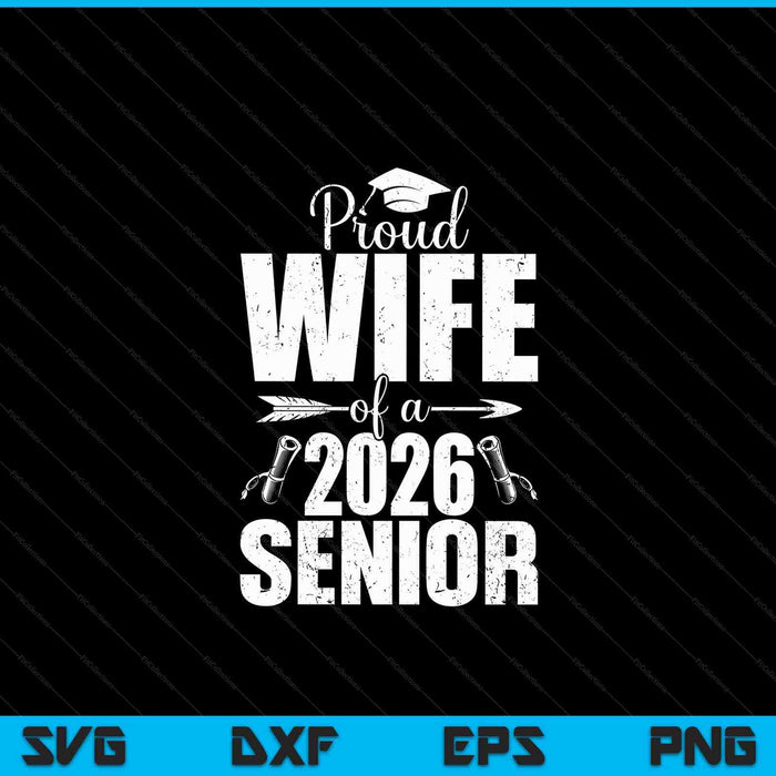 Proud Wife Of A 2026 Senior Shirt Graduation SVG PNG Digital Printable Files