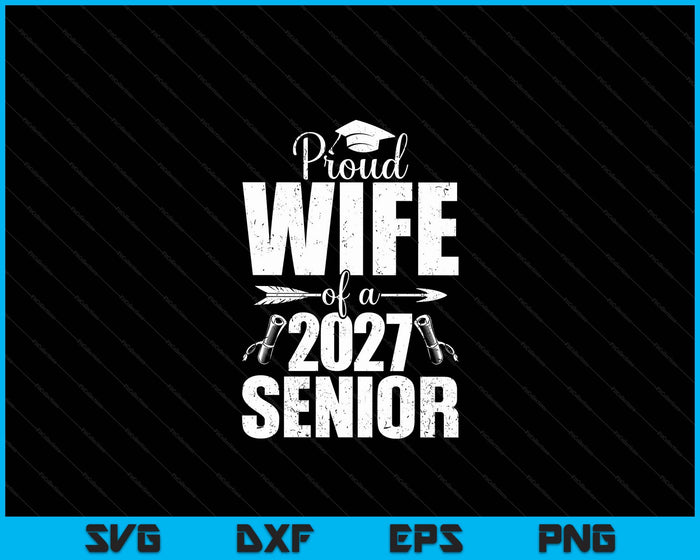 Proud Wife Of A 2027 Senior Graduation SVG PNG Digital Cutting Files