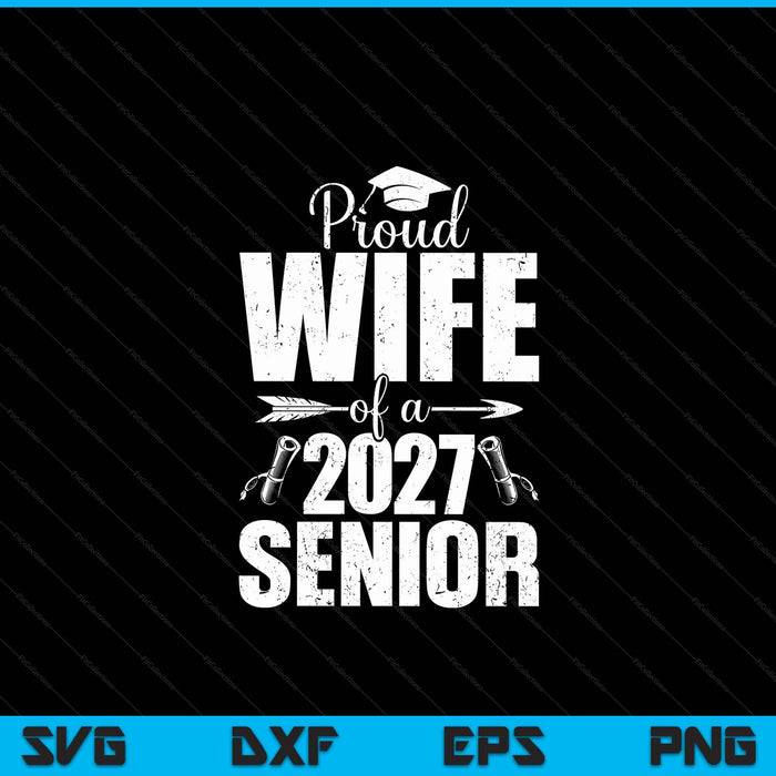 Proud Wife Of A 2027 Senior Graduation SVG PNG Digital Cutting Files