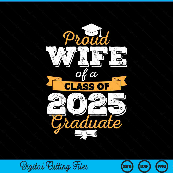 Proud Wife Of A Class Of 2025 Graduate SVG PNG Digital Printable Files