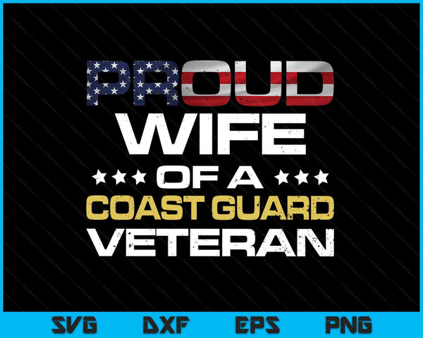 Proud Wife Of A Coast Guard Veteran Distressed SVG PNG Digital Printable Files