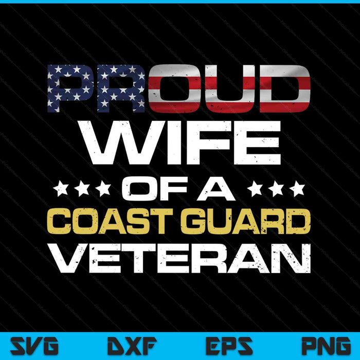 Proud Wife Of A Coast Guard Veteran Distressed SVG PNG Digital Printable Files