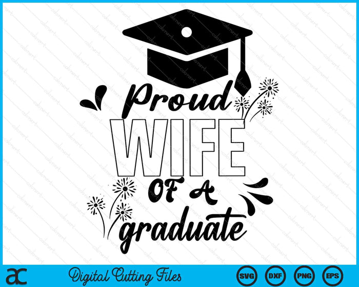 Proud Wife Of A Graduate Graduating Graduation SVG PNG Digital Printable Files