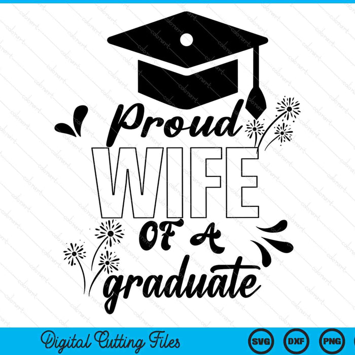 Proud Wife Of A Graduate Graduating Graduation SVG PNG Digital Printable Files