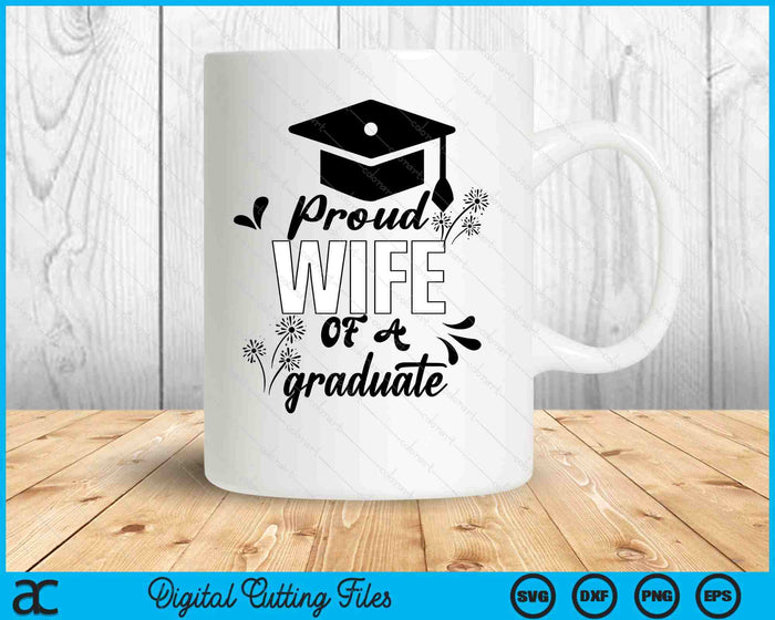 Proud Wife Of A Graduate Graduating Graduation SVG PNG Digital Printable Files