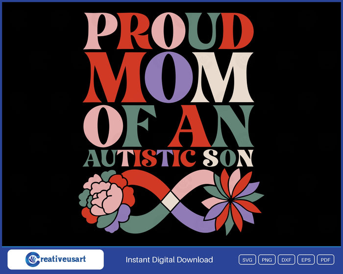 Proud Mom Of An Autistic Son with an infinity ribbon and flowers SVG design on a black background