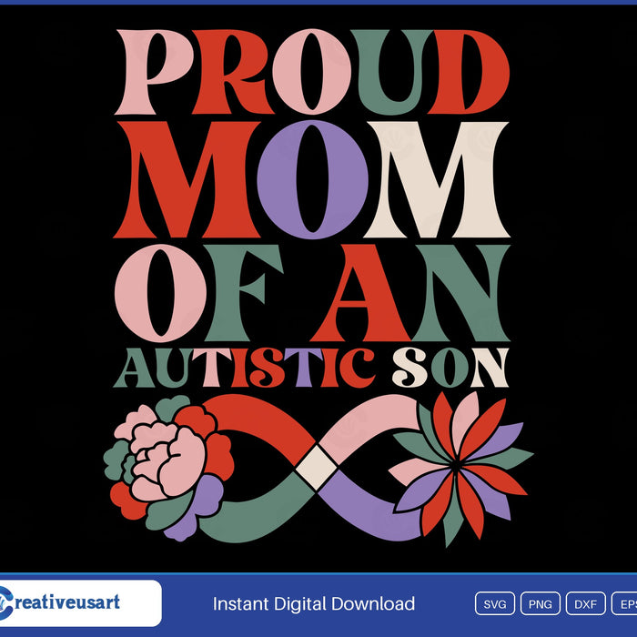 Proud Mom Of An Autistic Son with an infinity ribbon and flowers SVG design on a black background