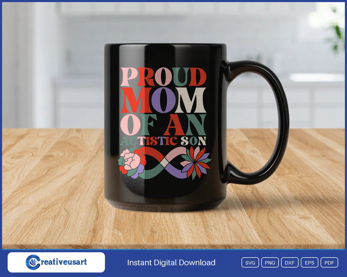 Proud Mom Of An Autistic Son with an infinity ribbon and flowers SVG design on a black coffee mug