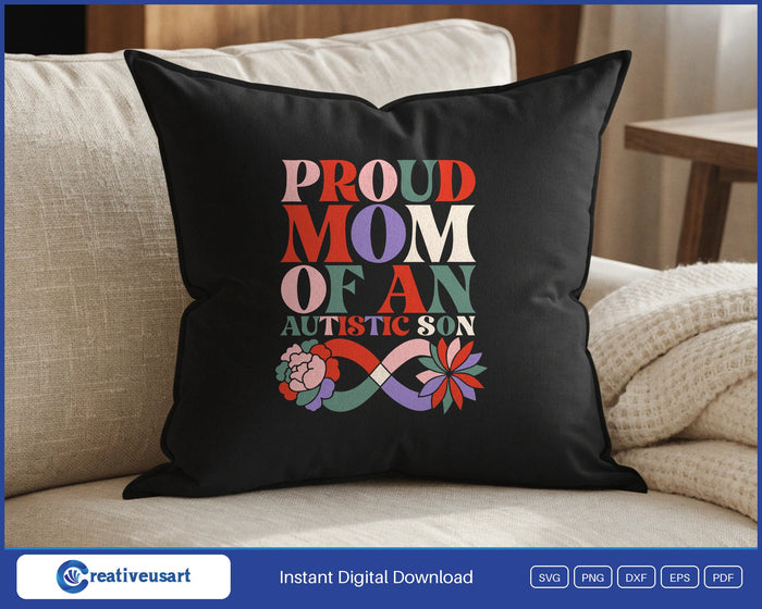 Proud Mom Of An Autistic Son with an infinity ribbon and flowers SVG design on a black throw pillow