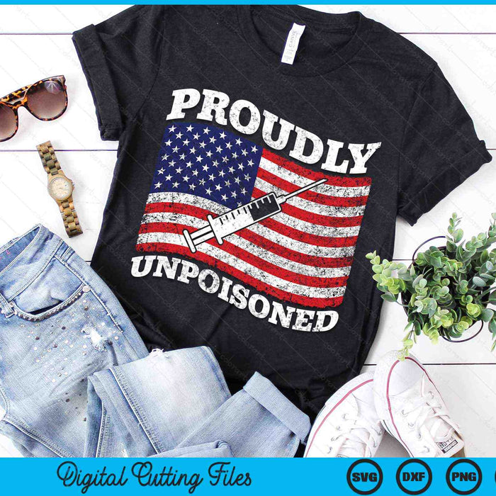 Proudly Unpoisoned Funny Saying Vaccinated 4th Of July Flag SVG PNG Digital Printable Files
