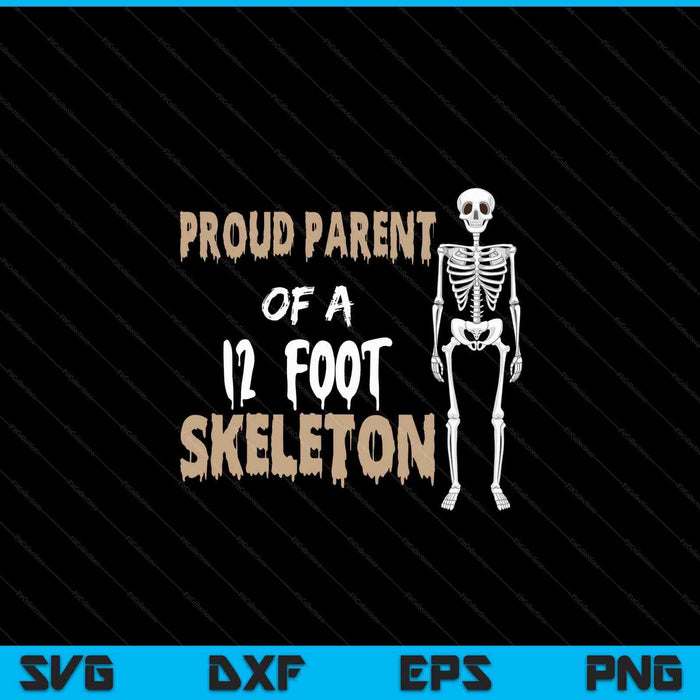 Proud parent of a 12 foot skeleton, Halloween SVG cut file