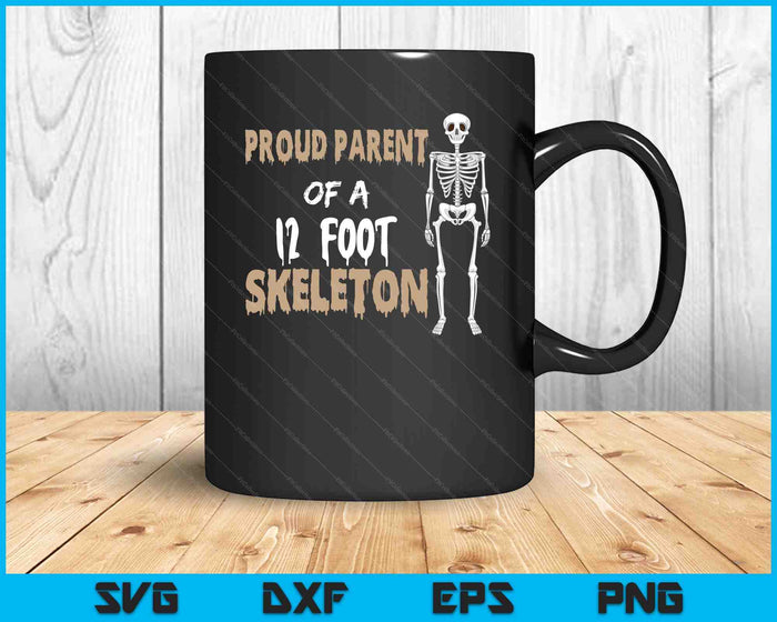 Proud parent of a 12 foot skeleton SVG PNG Digital Cutting Files