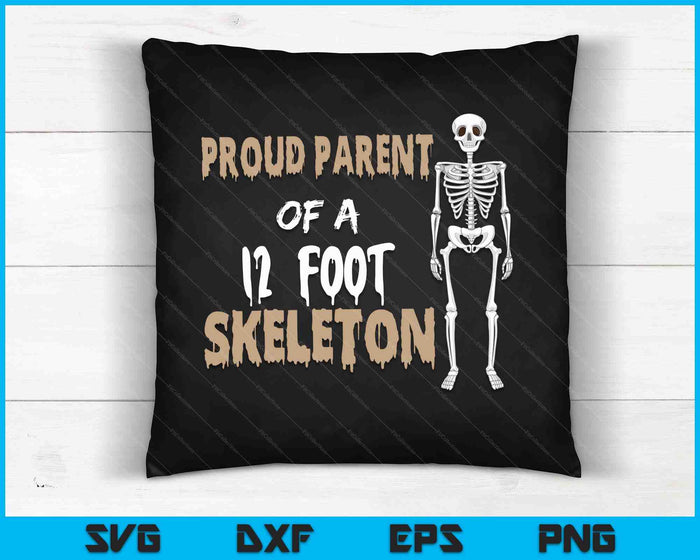 Proud parent of a 12 foot skeleton SVG PNG Digital Cutting Files
