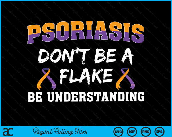 Psoriasis Don't Be A Flake Be Understanding Psoriasis & Eczema Awareness Funny Gift SVG PNG Digital Cutting Files