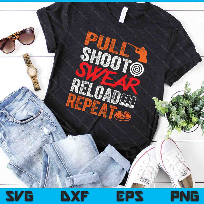 Pull Shoot Swear Reload Repeat Skeet Shooting Trap SVG PNG Digital Cutting Files