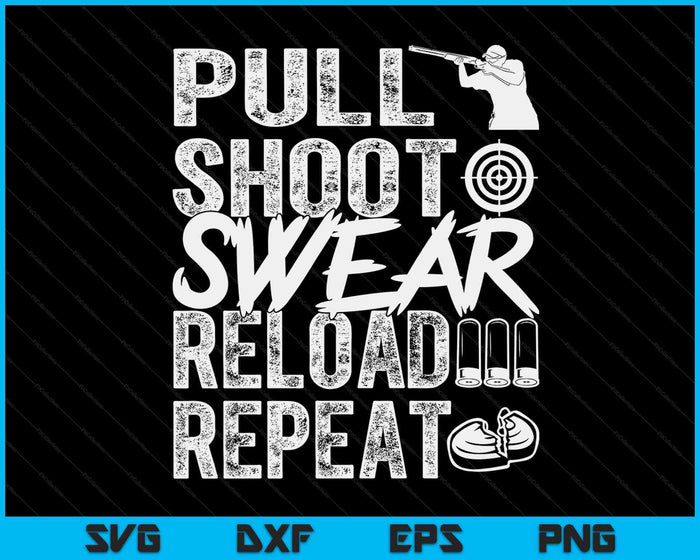 Pull Shoot Swear Reload Repeat Skeet Shooting Trap SVG PNG Cutting Printable Files