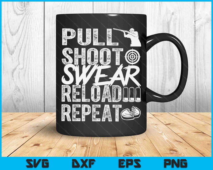 Pull Shoot Swear Reload Repeat Skeet Shooting Trap SVG PNG Cutting Printable Files