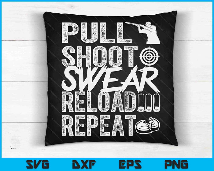 Pull Shoot Swear Reload Repeat Skeet Shooting Trap SVG PNG Cutting Printable Files